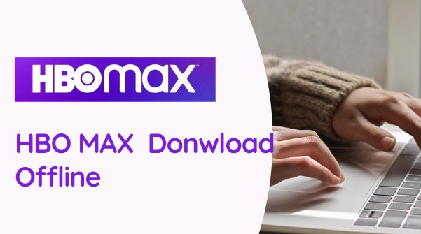 [Easy Guide] Watch HBO Max Offline on PC and Phones