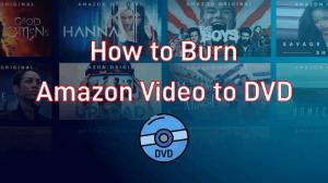 [Schritt für Schritt] Wie brennt man Amazon Prime Video auf DVD?