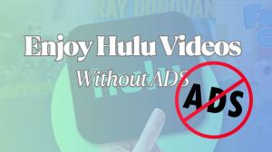 Hulu werbefrei schauen? Werbung auf Hulu schnell entfernen
