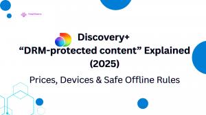Discovery+ "DRM-protected content" Explained (2025): Prices, Devices & Safe Offline Rules
