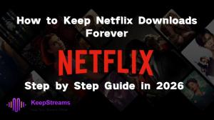 Comment garder les téléchargements Netflix pour toujours ? Guide étape par étape en 2026