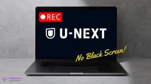 Wie man U-NEXT ohne DRM auf dem Computer aufzeichnet