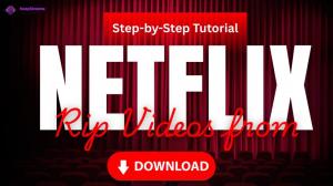 How to Rip from Netflix and Watch Videos Offline Forever?