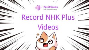 [8 Tools] Record NHK Plus Videos on Your Windows PC and Mac