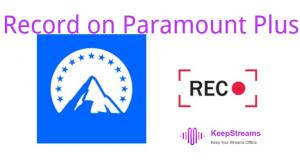 How to Record on Paramount Plus and the Best Way to Avoid Black Screen