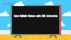 How to Save Bilibili Videos with URL Extraction (3 Simple Methods)