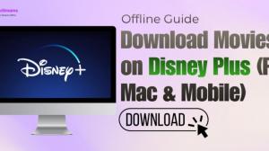 How to Download Movies on Disney Plus: Mobile and Desktop Options